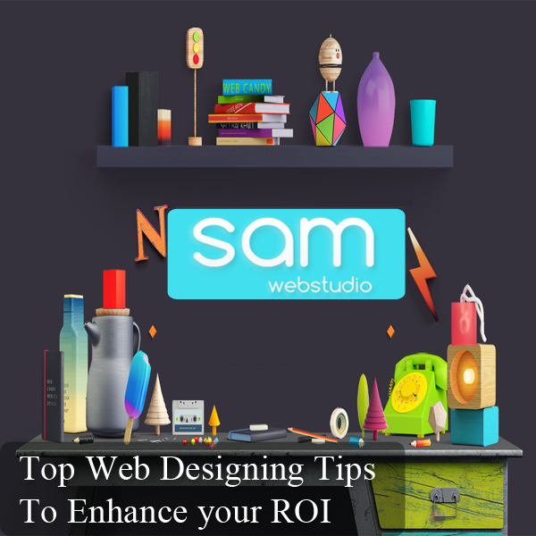 Top Web Designing Tips To Enhance your ROI