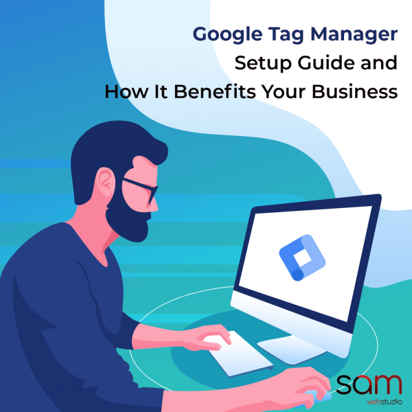 Google Tag Manager Setup Guide and How It Benefits Your Business