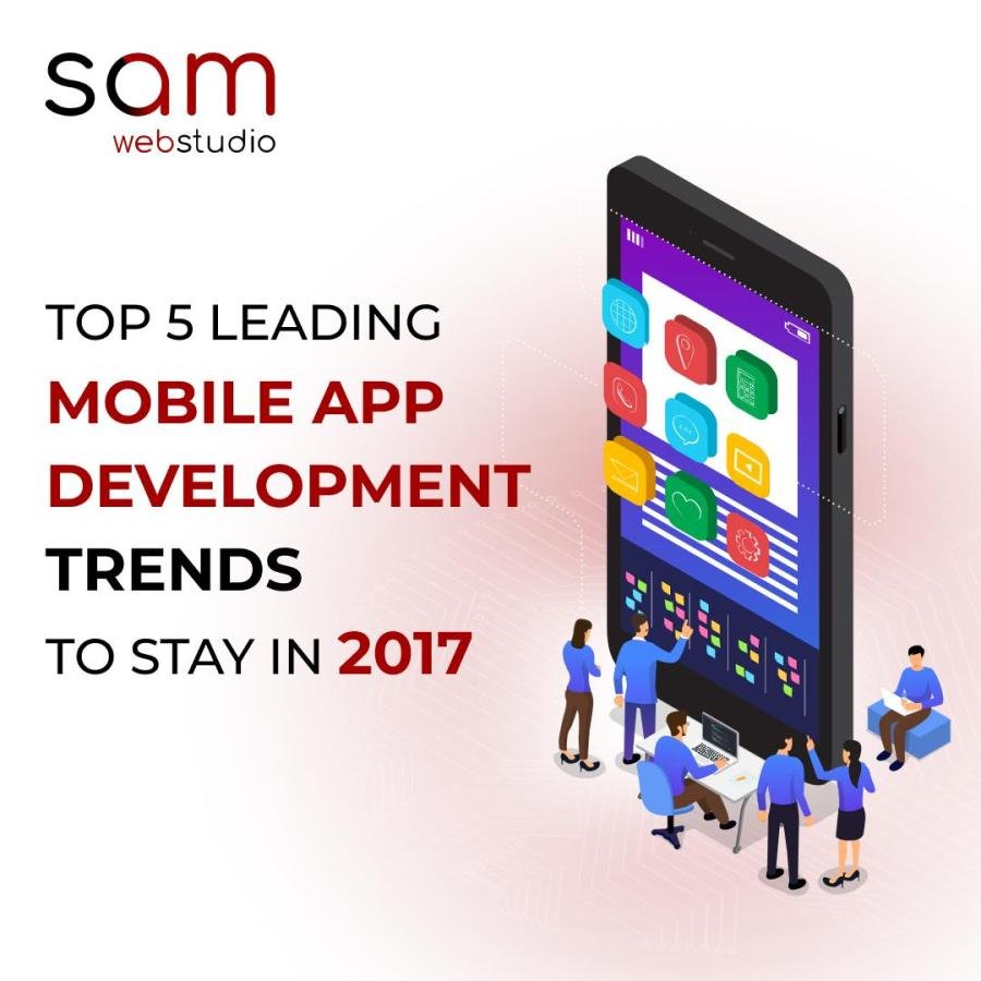 Top 5 Leading Mobile App Development Trends To Stay In 2017