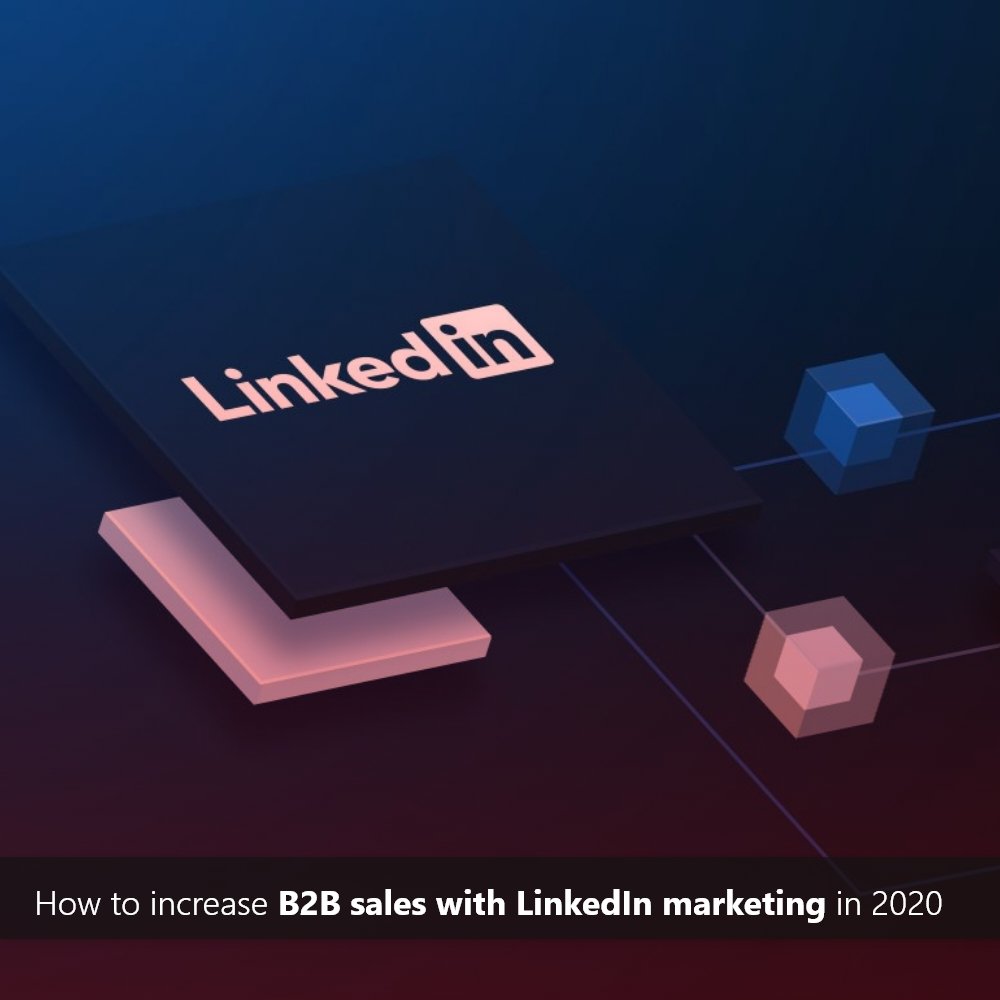 How to Increase B2B Sales with LinkedIn Marketing in 2020