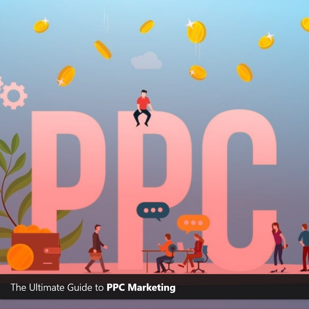 The Ultimate Guide to PPC Marketing
