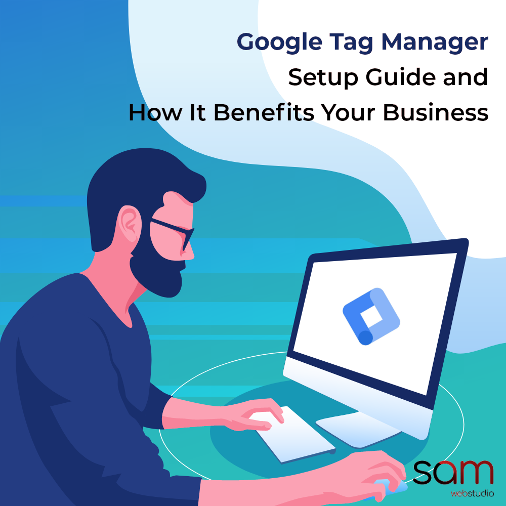 Google Tag Manager Setup Guide and How It Benefits Your Business