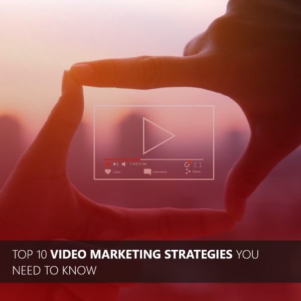Top 10 Video Marketing Strategies you need to know