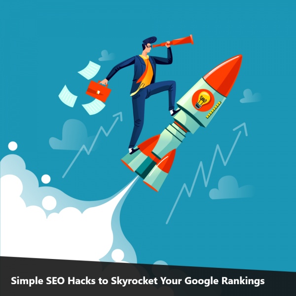 Simple SEO Hacks to Skyrocket Your Google Rankings