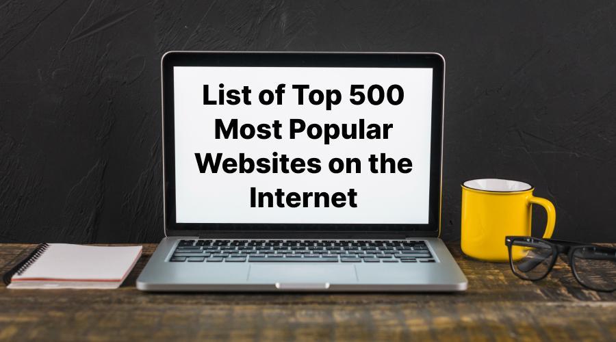 List of Top 500 Most Popular Websites on the Internet